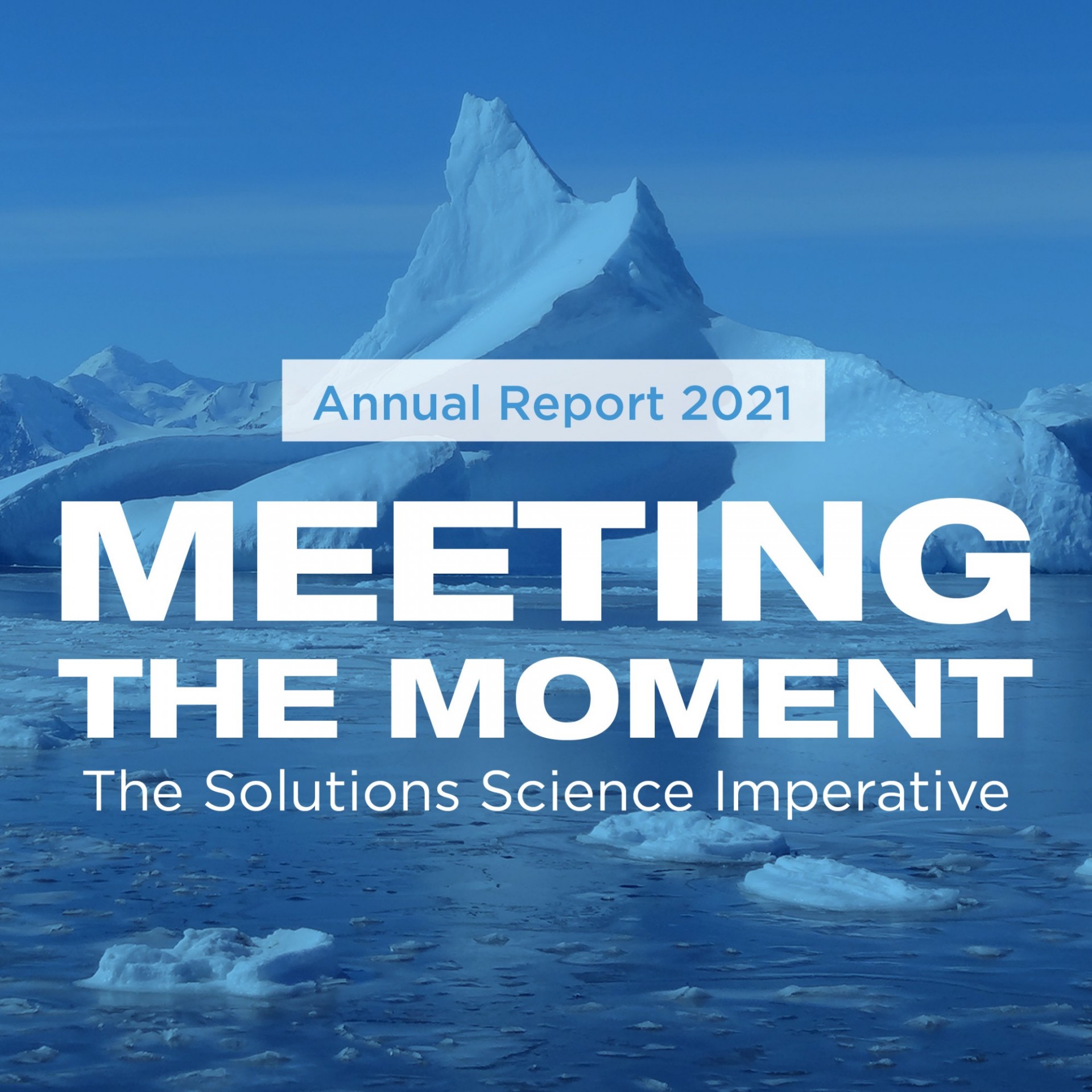 2021 Annual Report: Meeting the Moment - The Solutions Science Imperative