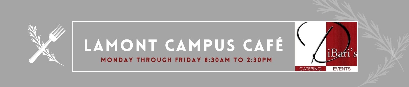 Lamont Campus Café - Monday through Friday 8:30am to 2:30pm